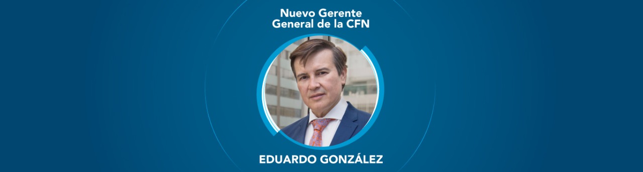EDUARDO GONZÁLEZ SE INCORPORA A LA GERENCIA GENERAL DE LA CFN