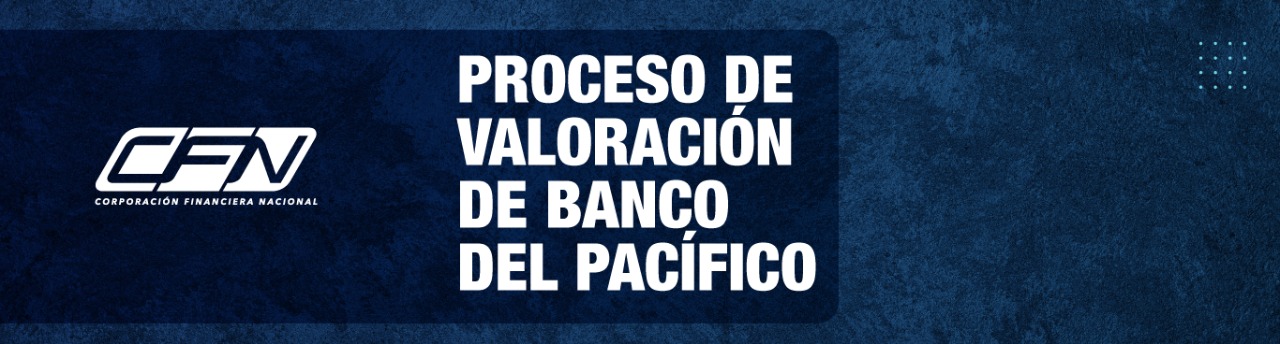 CFN INFORMA SOBRE EL PROCESO DE VALORACIÓN DE BANCO DEL PACÍFICO
