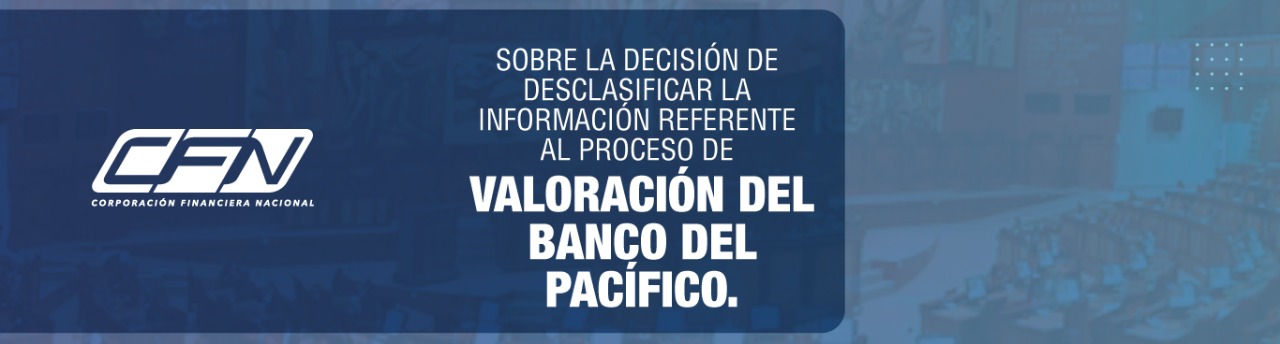 SOBRE LA DECISIÓN DE DESCLASIFICAR LA INFORMACIÓN REFERENTE AL PROCESO DE VALORACIÓN DEL BANCO DEL PACÍFICO.