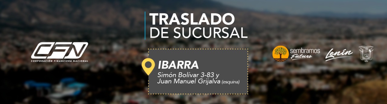 Nueva dirección para la Sucursal Menor Ibarra de la CFN