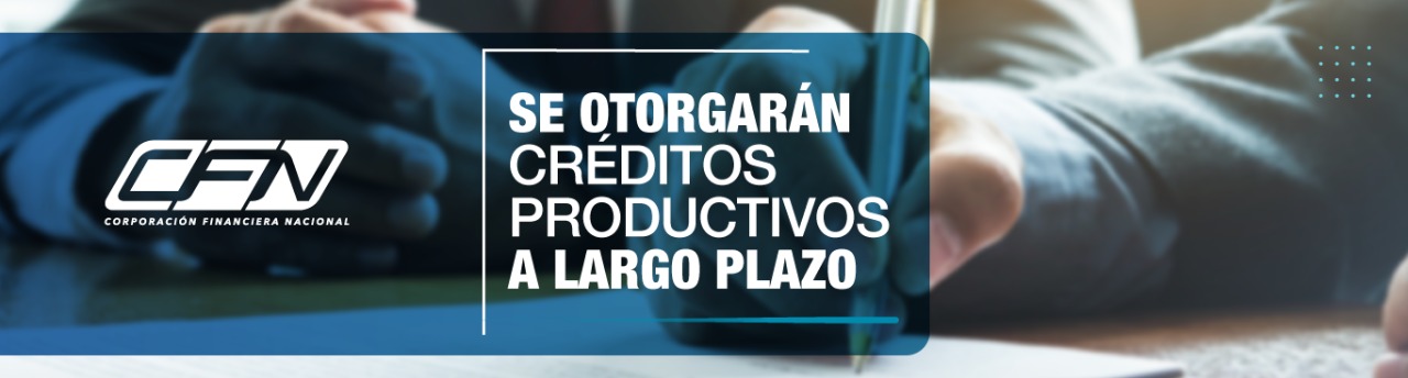 CFN OTORGA CRÉDITOS PRODUCTIVOS A LARGO PLAZO A TRAVÉS DE LAS ENTIDADES FINANCIERAS DEL PAÍS