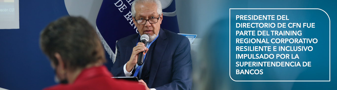 PRESIDENTE DEL DIRECTORIO DE CFN FUE PARTE DEL TRAINING REGIONAL GOBIERNO CORPORATIVO RESILIENTE E INCLUSIVO IMPULSADO POR LA SUPERINTENDENCIA DE BANCOS